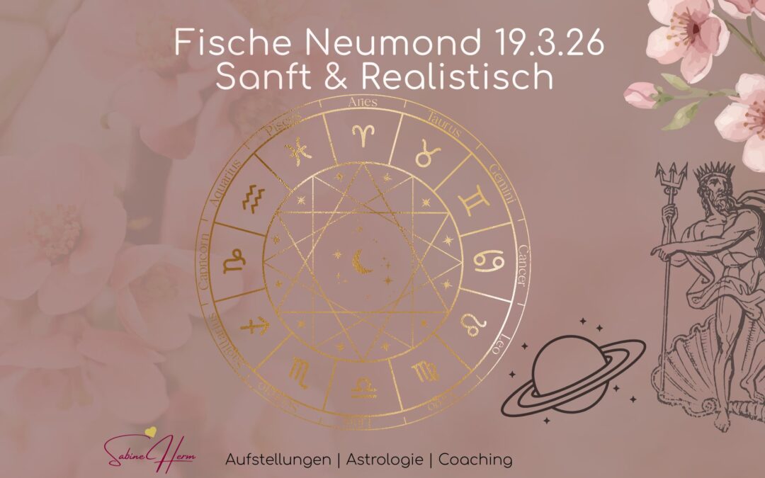 Kraft der Neumondin Fische 19.3.26 – Sanft & Realistisch – astrologischer Jahresanfang