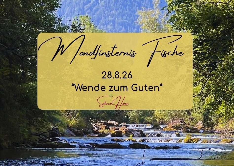 Fische Vollmond & Finsternis – Wende zum Guten – 28.Aug 26
